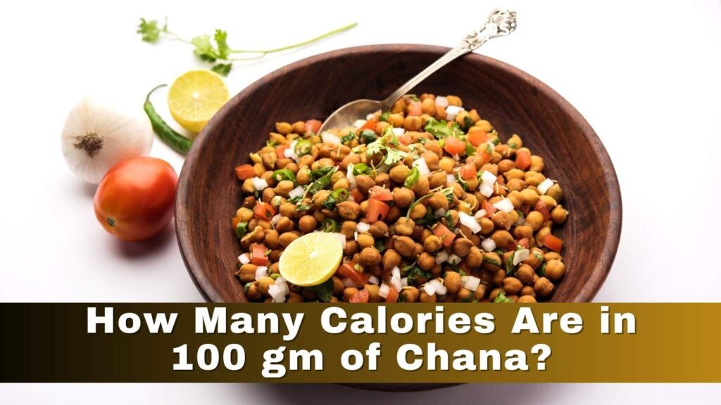 How Many Calories Are in 100 gm of Chana?